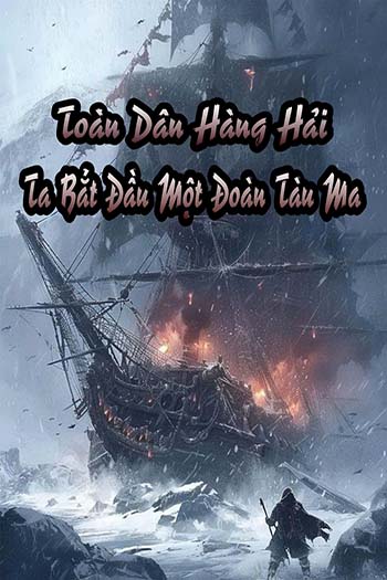 Toàn Dân Đại Hàng Hải: Ta Bắt Đầu Một Đầu Tàu Ma (Bản Dịch)